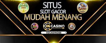 Situs Slot Gacor Mudah Menang Besar